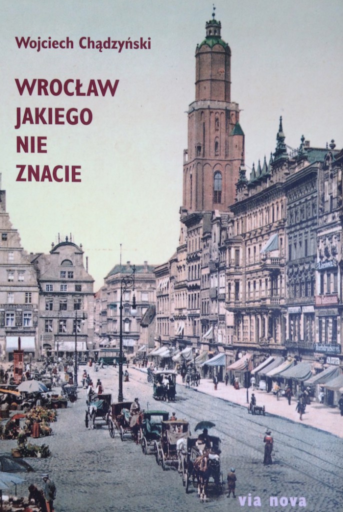 „Wrocław jakiego nie znacie” Wojciech Chądzyński